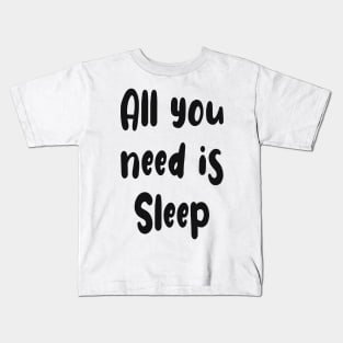 All You Need Is... Sleep funny t Kids T-Shirt